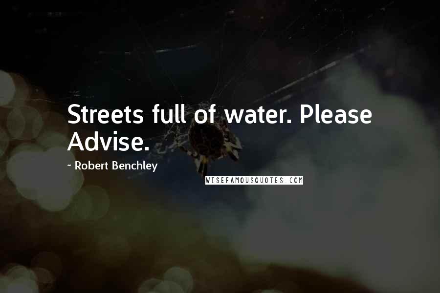 Robert Benchley Quotes: Streets full of water. Please Advise.
