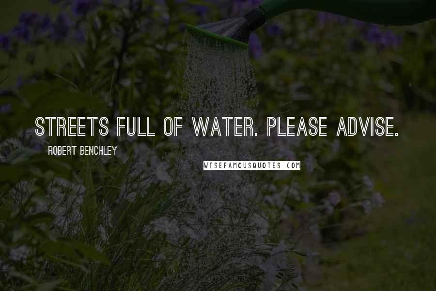 Robert Benchley Quotes: Streets full of water. Please Advise.
