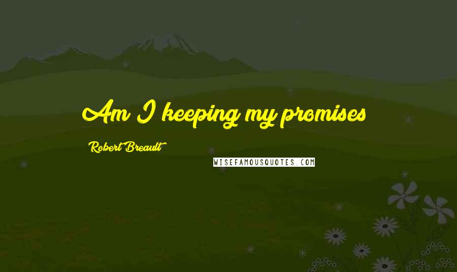 Robert Breault Quotes: Am I keeping my promises?