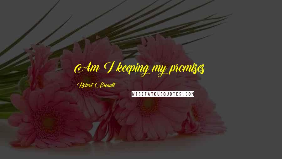 Robert Breault Quotes: Am I keeping my promises?