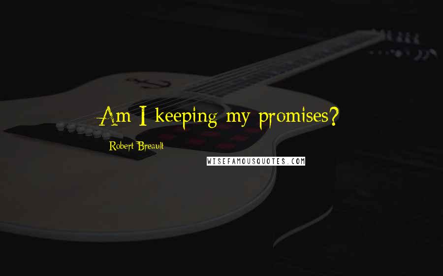 Robert Breault Quotes: Am I keeping my promises?