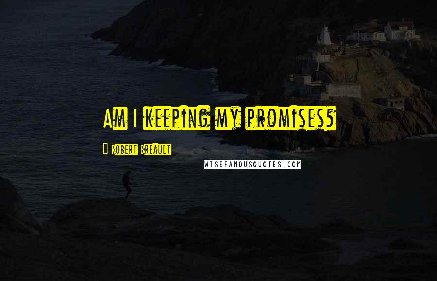 Robert Breault Quotes: Am I keeping my promises?