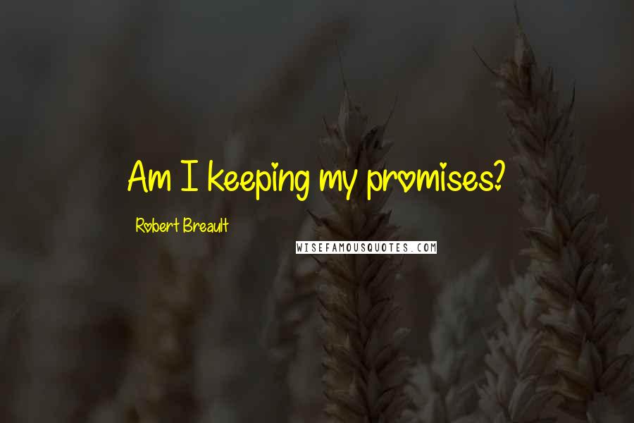 Robert Breault Quotes: Am I keeping my promises?