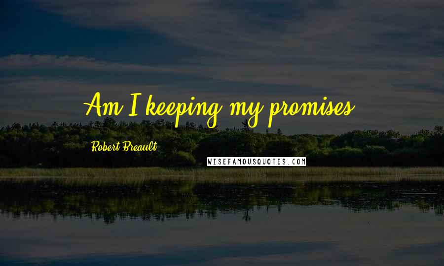 Robert Breault Quotes: Am I keeping my promises?