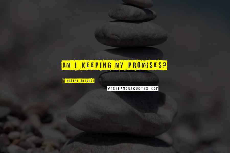 Robert Breault Quotes: Am I keeping my promises?