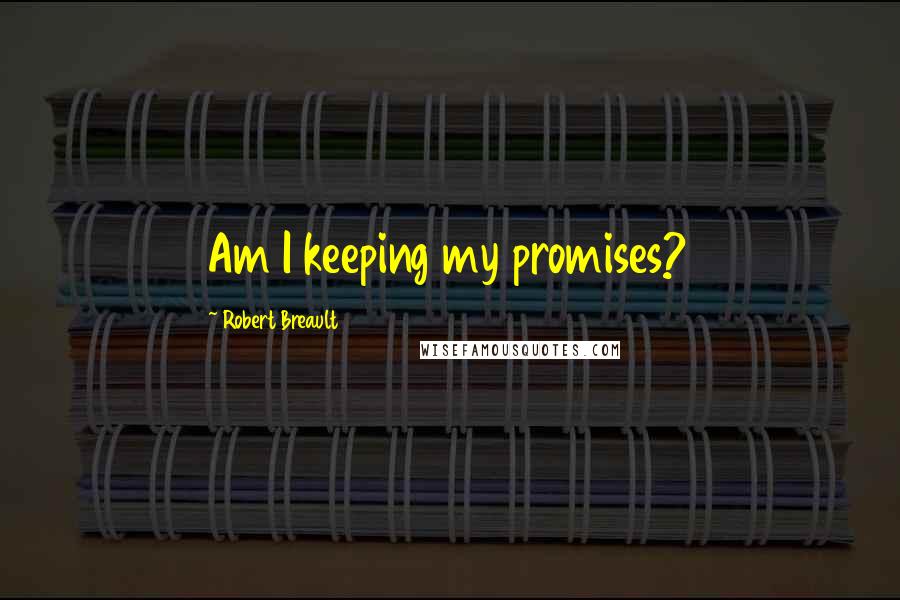 Robert Breault Quotes: Am I keeping my promises?