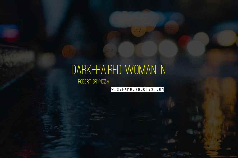Robert Bryndza Quotes: dark-haired woman in