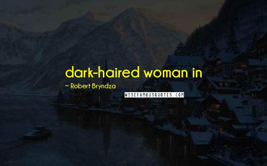 Robert Bryndza Quotes: dark-haired woman in
