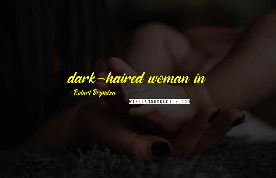 Robert Bryndza Quotes: dark-haired woman in