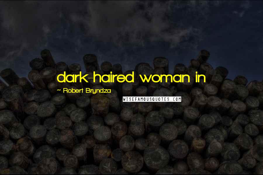 Robert Bryndza Quotes: dark-haired woman in