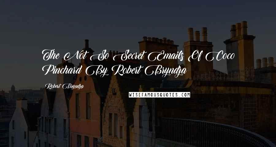 Robert Bryndza Quotes: The Not So Secret Emails Of Coco Pinchard By Robert Bryndza