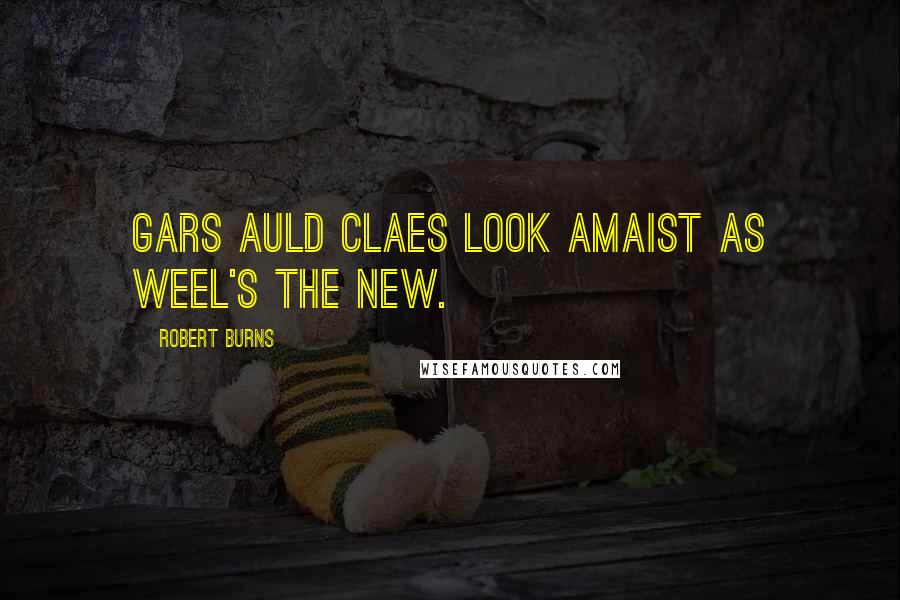 Robert Burns Quotes: Gars auld claes look amaist as weel's the new.