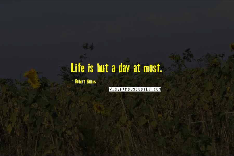 Robert Burns Quotes: Life is but a day at most.