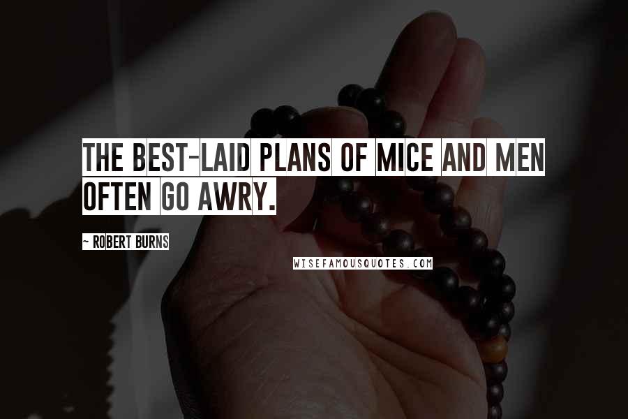 Robert Burns Quotes: The best-laid plans of mice and men often go awry.