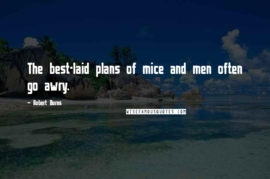 Robert Burns Quotes: The best-laid plans of mice and men often go awry.