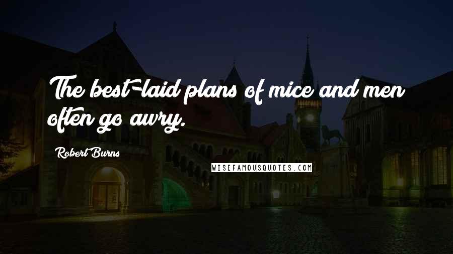 Robert Burns Quotes: The best-laid plans of mice and men often go awry.