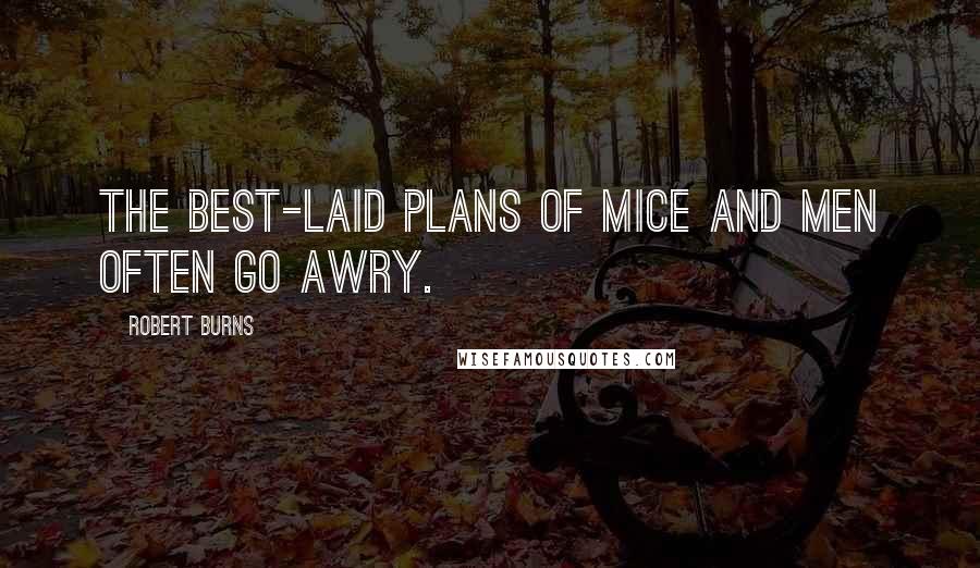 Robert Burns Quotes: The best-laid plans of mice and men often go awry.