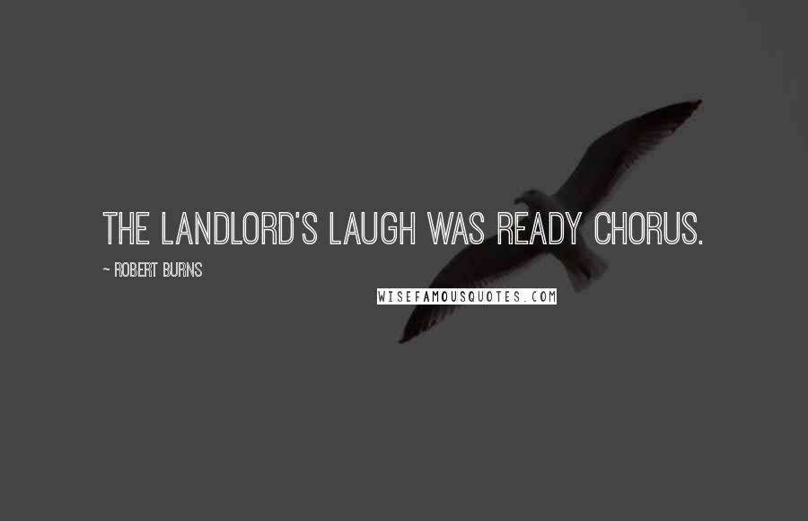 Robert Burns Quotes: The landlord's laugh was ready chorus.