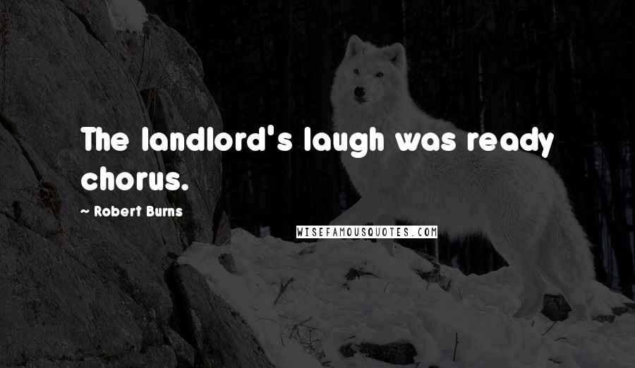 Robert Burns Quotes: The landlord's laugh was ready chorus.