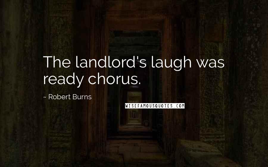 Robert Burns Quotes: The landlord's laugh was ready chorus.