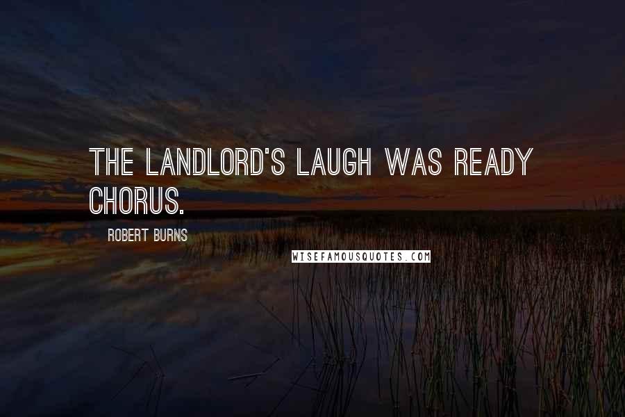 Robert Burns Quotes: The landlord's laugh was ready chorus.