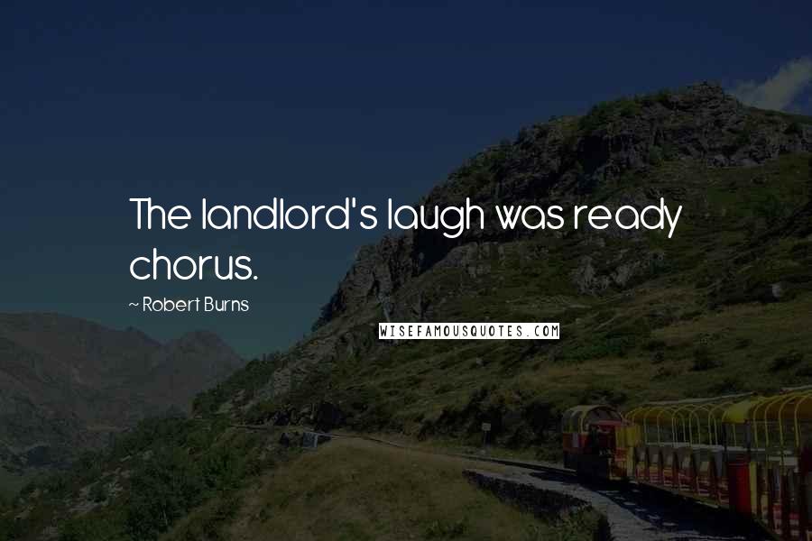 Robert Burns Quotes: The landlord's laugh was ready chorus.