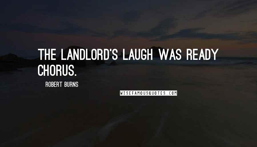 Robert Burns Quotes: The landlord's laugh was ready chorus.