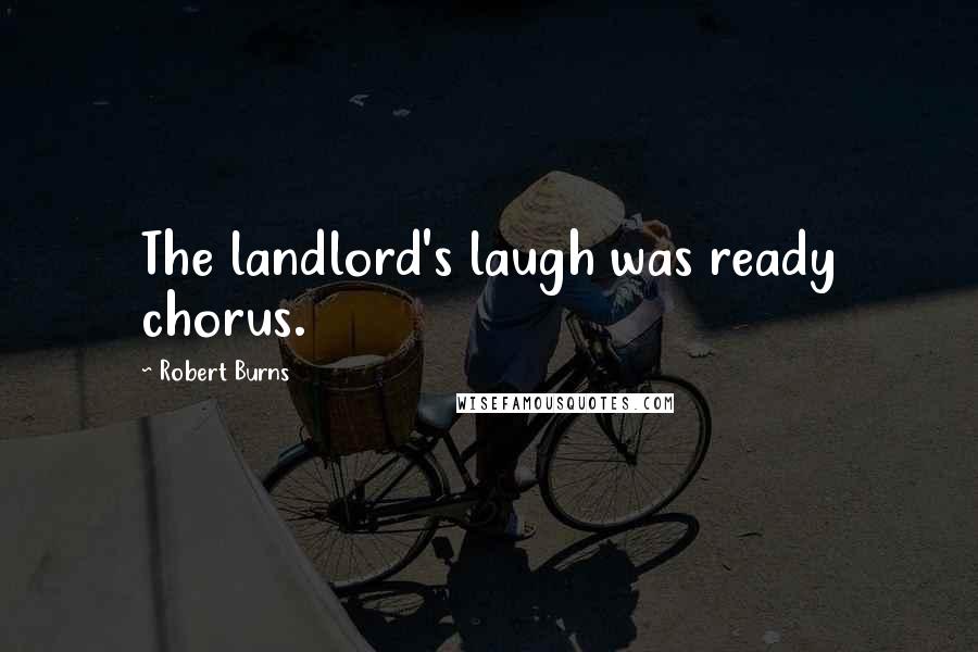 Robert Burns Quotes: The landlord's laugh was ready chorus.