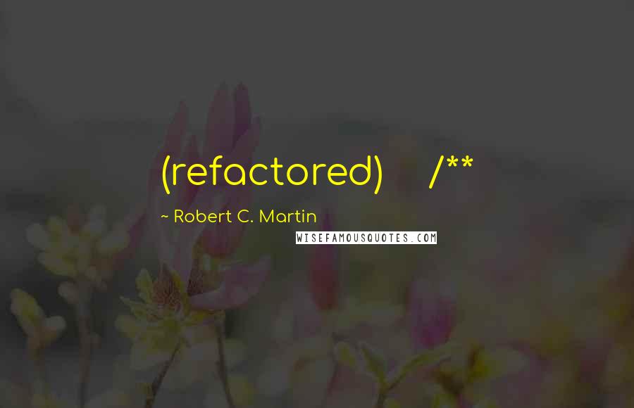 Robert C. Martin Quotes: (refactored)    /**
