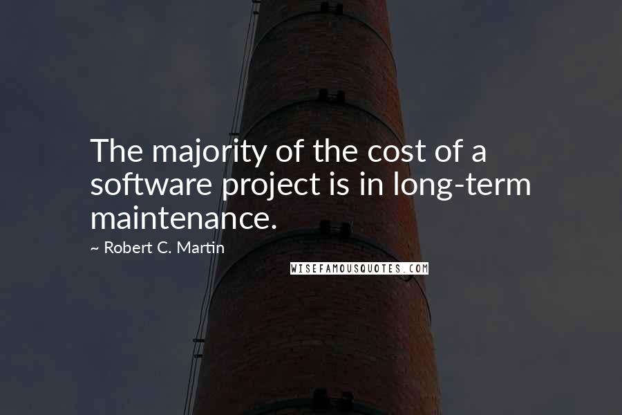 Robert C. Martin Quotes: The majority of the cost of a software project is in long-term maintenance.