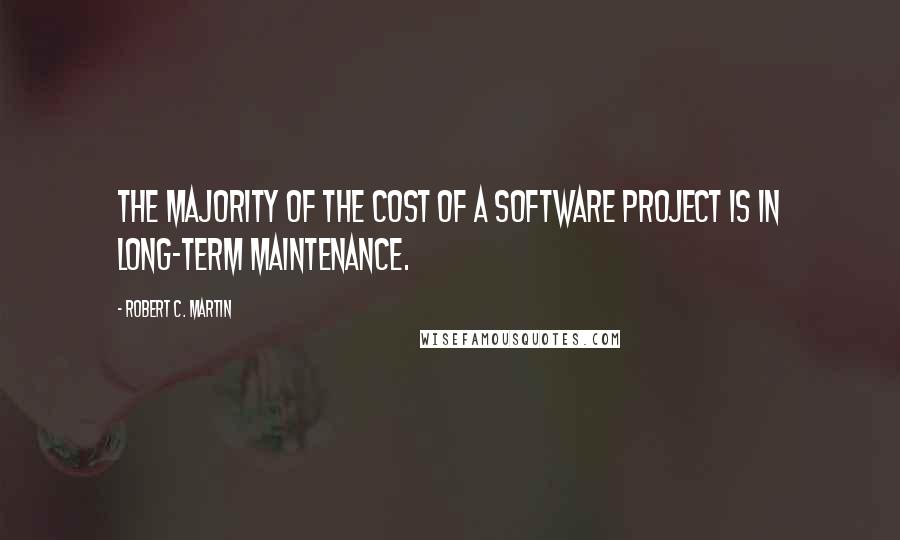 Robert C. Martin Quotes: The majority of the cost of a software project is in long-term maintenance.