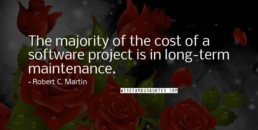 Robert C. Martin Quotes: The majority of the cost of a software project is in long-term maintenance.