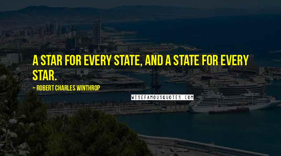 Robert Charles Winthrop Quotes: A star for every State, and a State for every star.