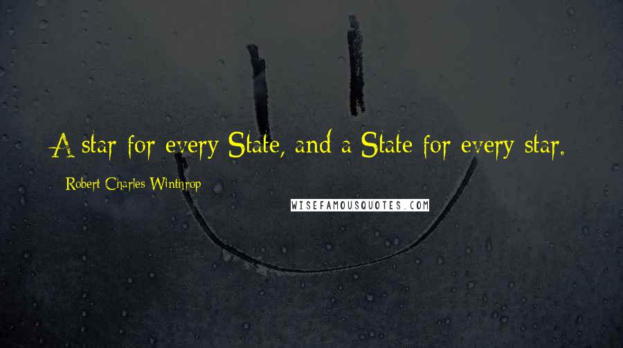 Robert Charles Winthrop Quotes: A star for every State, and a State for every star.