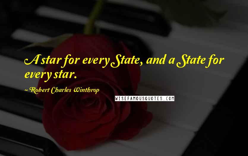 Robert Charles Winthrop Quotes: A star for every State, and a State for every star.