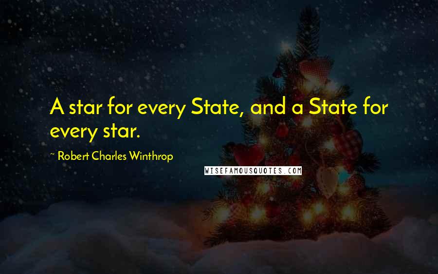 Robert Charles Winthrop Quotes: A star for every State, and a State for every star.