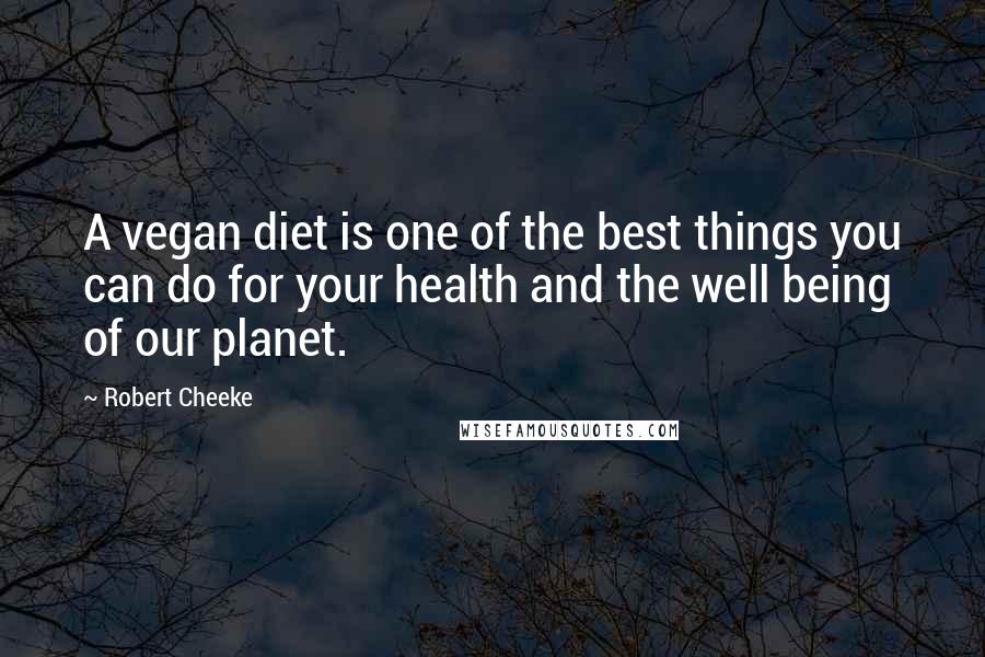 Robert Cheeke Quotes: A vegan diet is one of the best things you can do for your health and the well being of our planet.