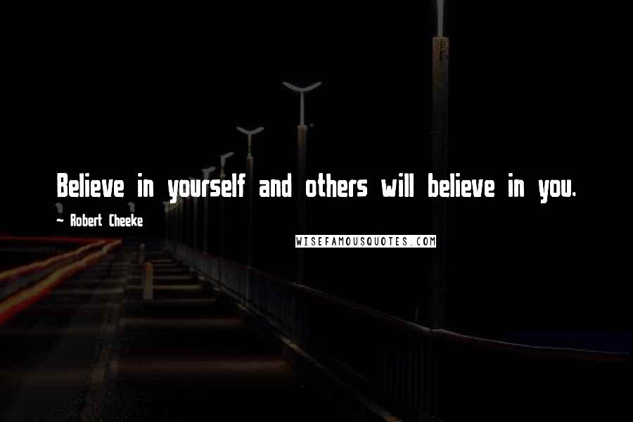 Robert Cheeke Quotes: Believe in yourself and others will believe in you.