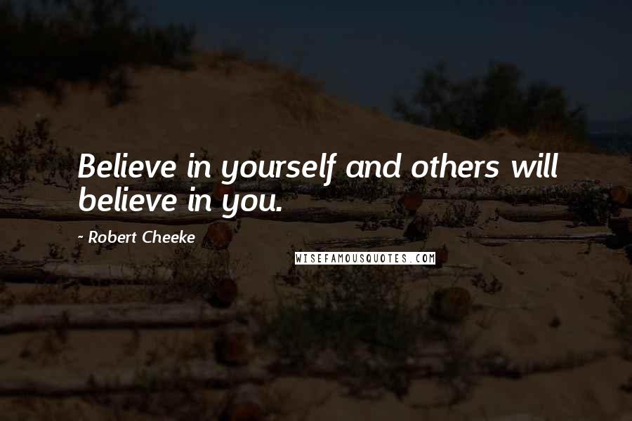 Robert Cheeke Quotes: Believe in yourself and others will believe in you.