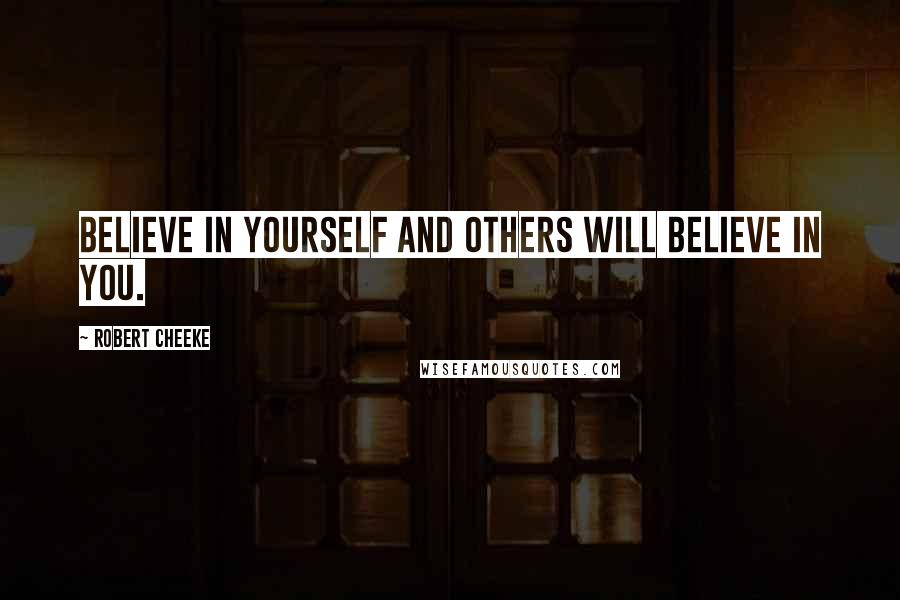 Robert Cheeke Quotes: Believe in yourself and others will believe in you.