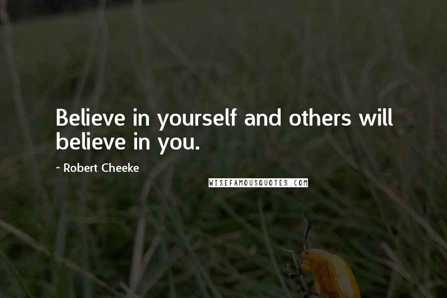 Robert Cheeke Quotes: Believe in yourself and others will believe in you.