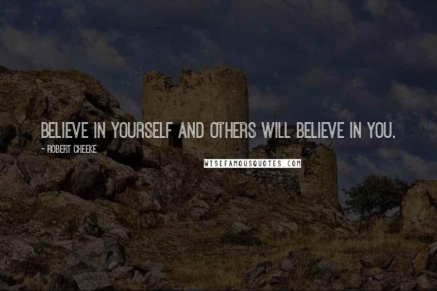 Robert Cheeke Quotes: Believe in yourself and others will believe in you.