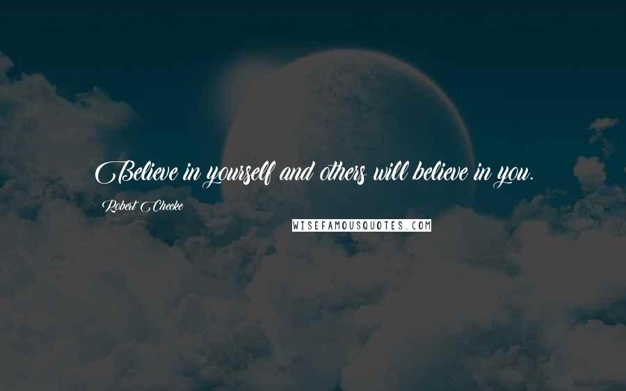 Robert Cheeke Quotes: Believe in yourself and others will believe in you.