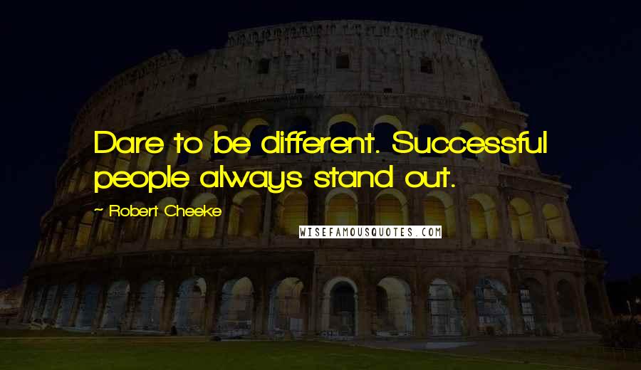 Robert Cheeke Quotes: Dare to be different. Successful people always stand out.