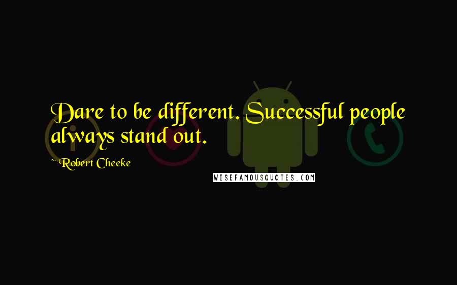 Robert Cheeke Quotes: Dare to be different. Successful people always stand out.