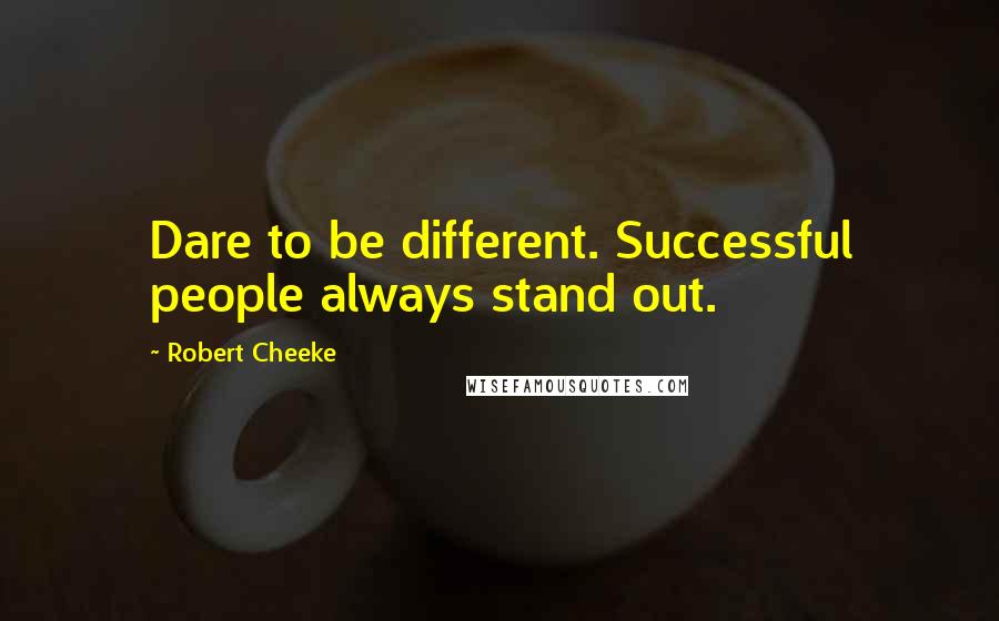 Robert Cheeke Quotes: Dare to be different. Successful people always stand out.