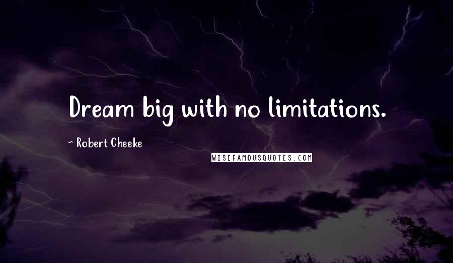 Robert Cheeke Quotes: Dream big with no limitations.