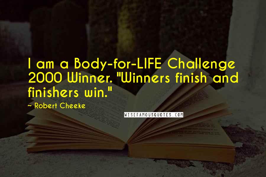 Robert Cheeke Quotes: I am a Body-for-LIFE Challenge 2000 Winner. "Winners finish and finishers win."