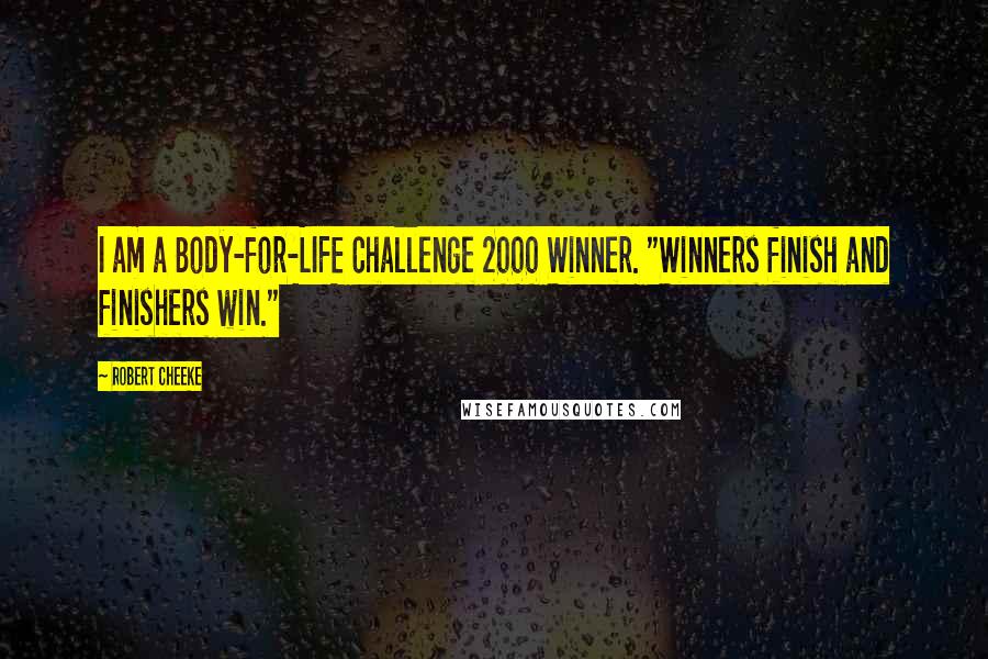 Robert Cheeke Quotes: I am a Body-for-LIFE Challenge 2000 Winner. "Winners finish and finishers win."