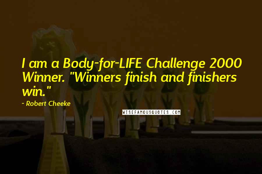 Robert Cheeke Quotes: I am a Body-for-LIFE Challenge 2000 Winner. "Winners finish and finishers win."